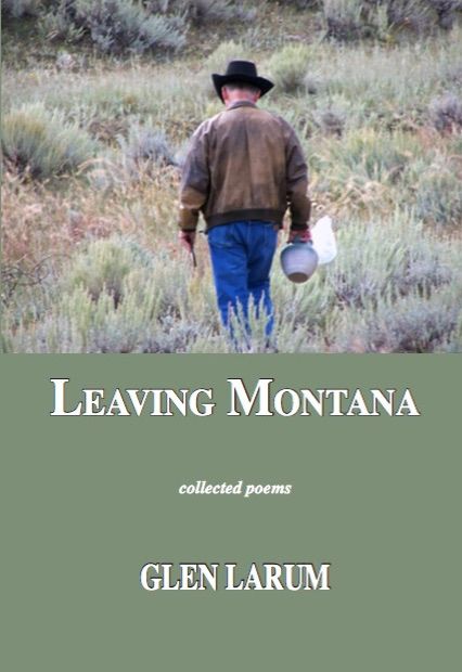 Leaving Montana - Collected Poems by Glen Larum